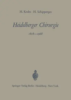 Krebs / Schipperges |  Heidelberger Chirurgie 1818-1968 | Buch |  Sack Fachmedien