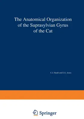 Heath / Jones |  The Anatomical Organization of the Suprasylvian Gyrus of the Cat | Buch |  Sack Fachmedien