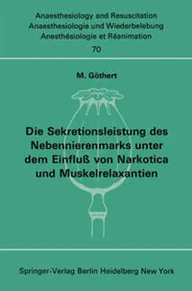 Göthert |  Die Sekretionsleistung des Nebennierenmarks unter dem Einfluß vonNarkotica und Muskelrelaxantien | Buch |  Sack Fachmedien