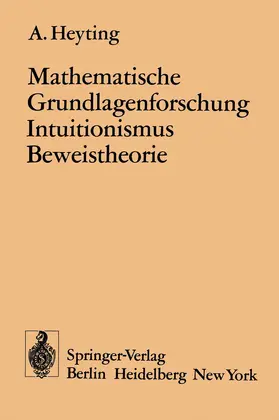 Heyting |  Mathematische Grundlagenforschung Intuitionismus Beweistheorie | Buch |  Sack Fachmedien