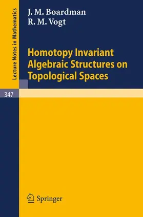 Boardman / Vogt |  Homotopy Invariant Algebraic Structures on Topological Spaces | Buch |  Sack Fachmedien