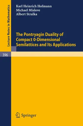 Hofmann / Mislove / Stralka |  The Pontryagin Duality of Compact O-Dimensional Semilattices and Its Applications | Buch |  Sack Fachmedien