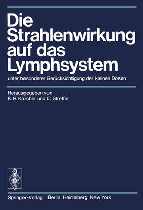 Streffer / Kärcher | Die Strahlenwirkung auf das Lymphsystem | Buch | 978-3-540-06837-2 | sack.de
