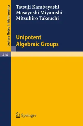 Kambayashi / Miyanishi / Takeuchi |  Unipotent Algebraic Groups | Buch |  Sack Fachmedien
