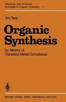 Tsuji |  Organic Synthesis by Means of Transition Metal Complexes | Buch |  Sack Fachmedien