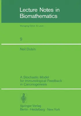 Dubin |  A Stochastic Model for Immunological Feedback in Carcinogenesis: Analysis and Approximations | Buch |  Sack Fachmedien