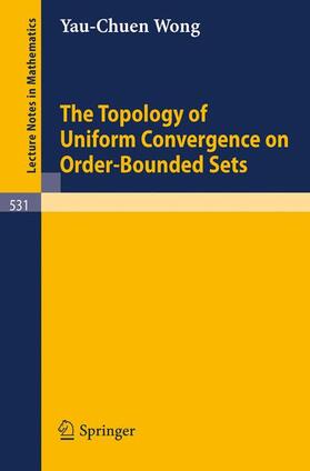 Wong | The Topology of Uniform Convergence on Order-Bounded Sets | Buch | 978-3-540-07800-5 | sack.de