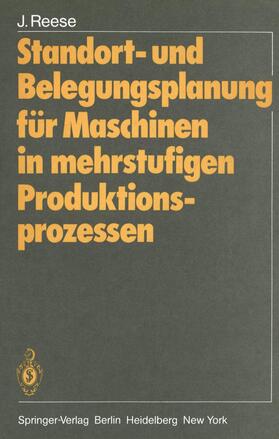 Reese | Standort- und Belegungsplanung für Maschinen in mehrstufigen Produktionsprozessen | Buch | 978-3-540-10378-3 | sack.de