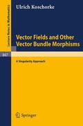 Koschorke |  Vector Fields and Other Vector Bundle Morphisms - A Singularity Approach | Buch |  Sack Fachmedien