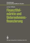 Wilhelm |  Finanztitelmärkte und Unternehmensfinanzierung | Buch |  Sack Fachmedien