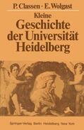 Wolgast / Classen |  Kleine Geschichte der Universität Heidelberg | Buch |  Sack Fachmedien