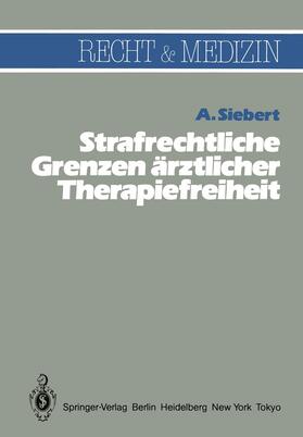 Siebert | Strafrechtliche Grenzen ärztlicher Therapiefreiheit | Buch | 978-3-540-12142-8 | sack.de
