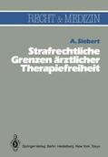Siebert |  Strafrechtliche Grenzen ärztlicher Therapiefreiheit | Buch |  Sack Fachmedien