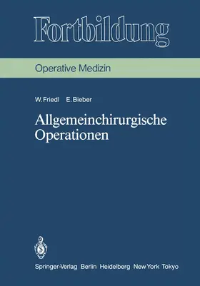 Friedl / Bieber |  Allgemeinchirurgische Operationen | Buch |  Sack Fachmedien