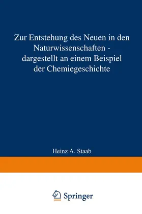Staab |  Zur Entstehung des Neuen in den Naturwissenschaften - dargestellt an einem Beispiel der Chemiegeschichte | Buch |  Sack Fachmedien