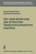 Neumann / Heuermann |  Die Liberalisierung des britischen Telekommunikationsmarktes | Buch |  Sack Fachmedien
