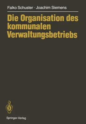 Schuster / Siemens |  Die Organisation des kommunalen Verwaltungsbetriebs | Buch |  Sack Fachmedien