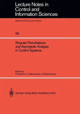 Kokotovic / Blankenship / Bensoussan |  Singular Perturbations and Asymptotic Analysis in Control Systems | Buch |  Sack Fachmedien