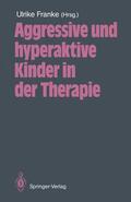 Franke |  Aggressive und hyperaktive Kinder in der Therapie | Buch |  Sack Fachmedien