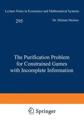 Meister |  The Purification Problem for Constrained Games with Incomplete Information | Buch |  Sack Fachmedien