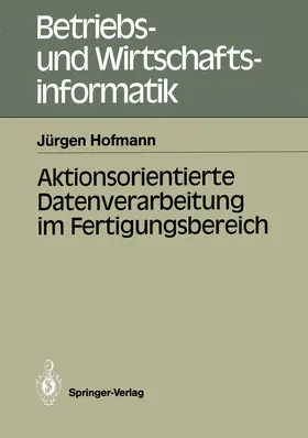 Hofmann |  Aktionsorientierte Datenverarbeitung im Fertigungsbereich | Buch |  Sack Fachmedien