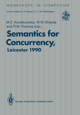 Kwiatkowska / Thomas / Shields | Semantics for Concurrency | Buch | 978-3-540-19625-9 | sack.de