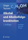 Singer / Teyssen |  Alkohol und Alkoholfolgekrankheiten | Buch |  Sack Fachmedien