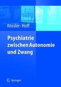 Rössler / Hoff |  Psychiatrie zwischen Autonomie und Zwang | Buch |  Sack Fachmedien