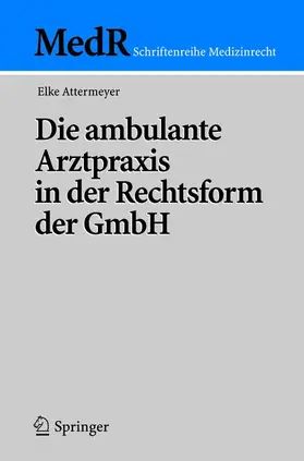 Attermeyer |  Die ambulante Arztpraxis in der Rechtsform der GmbH | Buch |  Sack Fachmedien