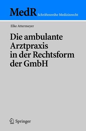 Attermeyer / Spickhoff | Die ambulante Arztpraxis in der Rechtsform der GmbH | Buch | 978-3-540-23487-6 | sack.de