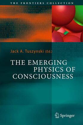 Tuszynski | The Emerging Physics of Consciousness | Buch | 978-3-540-23890-4 | sack.de