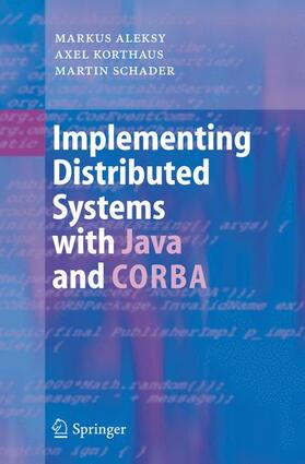 Aleksy / Schader / Korthaus | Implementing Distributed Systems with Java and CORBA | Buch | 978-3-540-24173-7 | sack.de