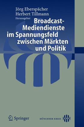 Tillmann / Eberspächer | Broadcast-Mediendienste im Spannungsfeld zwischen Märkten und Politik | Buch | 978-3-540-24345-8 | sack.de