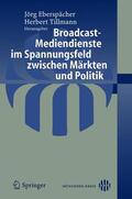 Tillmann / Eberspächer |  Broadcast-Mediendienste im Spannungsfeld zwischen Märkten und Politik | Buch |  Sack Fachmedien