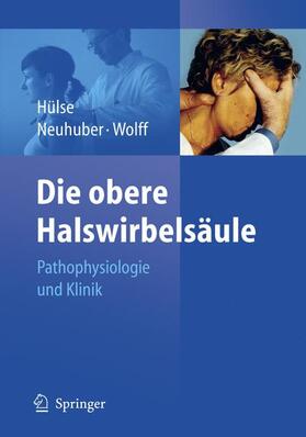 Hülse / Wolff / Neuhuber | Die obere Halswirbelsäule | Buch | 978-3-540-25605-2 | sack.de