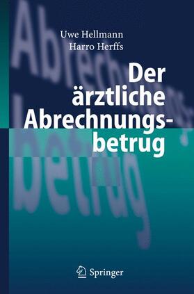 Herffs / Hellmann | Der ärztliche Abrechnungsbetrug | Buch | 978-3-540-25691-5 | sack.de