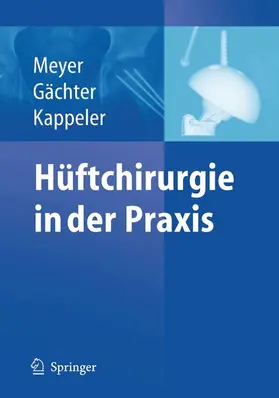 Meyer / Gächter / Kappeler |  Hüftchirurgie in der Praxis | eBook | Sack Fachmedien