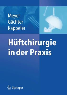 Meyer / Gächter / Kappeler | Hüftchirurgie in der Praxis | E-Book | sack.de