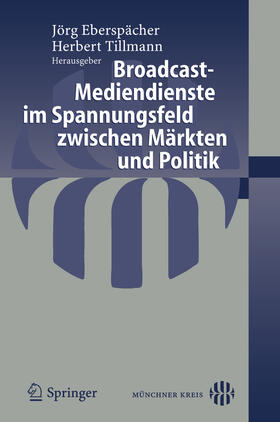 Eberspächer / Tillmann | Broadcast-Mediendienste im Spannungsfeld zwischen Märkten und Politik | E-Book | sack.de