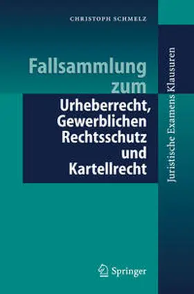 Schmelz | Fallsammlung zum Urheberrecht, Gewerblichen Rechtsschutz und Kartellrecht | E-Book | www.sack.de