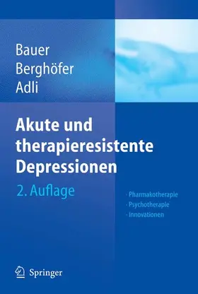 Bauer / Berghöfer / Adli | Akute und therapieresistente Depressionen | E-Book | sack.de