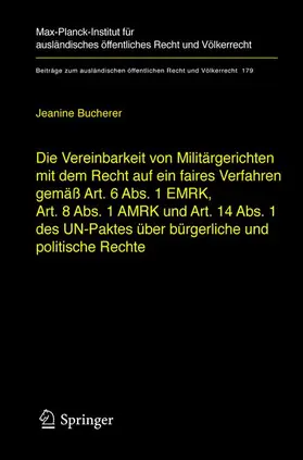 Bucherer |  Die Vereinbarkeit von Militärgerichten mit dem Recht auf ein faires Verfahren gemäß Art. 6 Abs. 1 EMRK, Art. 8 Abs. 1 AMRK und Art. 14 Abs. 1 des UN-Paktes über bürgerliche und politische Rechte | Buch |  Sack Fachmedien