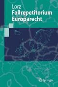 Lorz / Düsseldorf |  Fallrepetitorium Europarecht | eBook | Sack Fachmedien