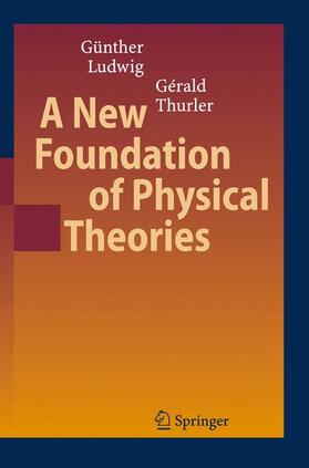 Thurler / Ludwig |  A New Foundation of Physical Theories | Buch |  Sack Fachmedien