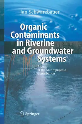 Schwarzbauer | Organic Contaminants in Riverine and Groundwater Systems | Buch | 978-3-540-31169-0 | sack.de