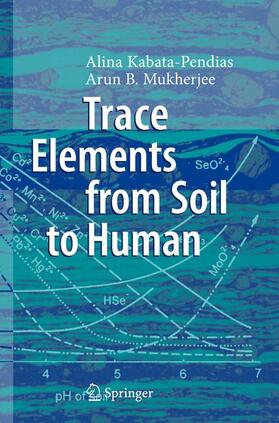 Kabata-Pendias / Mukherjee | Kabata-Pendias, A: Trace Elements from Soil to Human | Buch | 978-3-540-32713-4 | sack.de