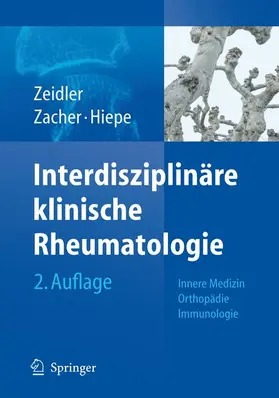 Zeidler / Zacher / Hiepe |  Interdisziplinäre klinische Rheumatologie | Buch |  Sack Fachmedien