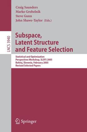 Saunders / Shawe-Taylor / Grobelnik | Subspace, Latent Structure and Feature Selection | Buch | 978-3-540-34137-6 | sack.de