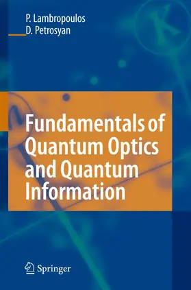 Lambropoulos / Petrosyan |  Fundamentals of Quantum Optics and Quantum Information | Buch |  Sack Fachmedien