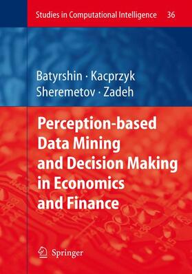 Batyrshin / Zadeh / Sheremetov |  Perception-based Data Mining and Decision Making in Economics and Finance | Buch |  Sack Fachmedien